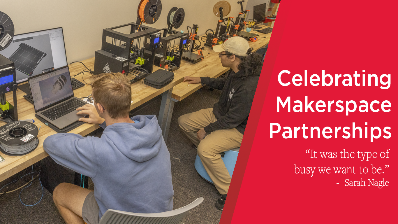 Two students sit facing laptops and 3D printers. A red banner over part of the image includes the words "Celebrating Makerspace Partnerships" and "It was the type of busy we want to be. - Sarah Nagle"